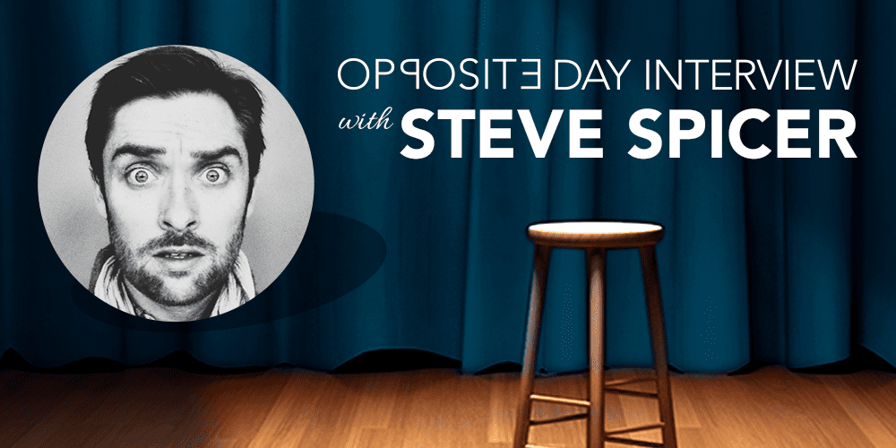 The Opposite Day Interview With Steve Spicer!