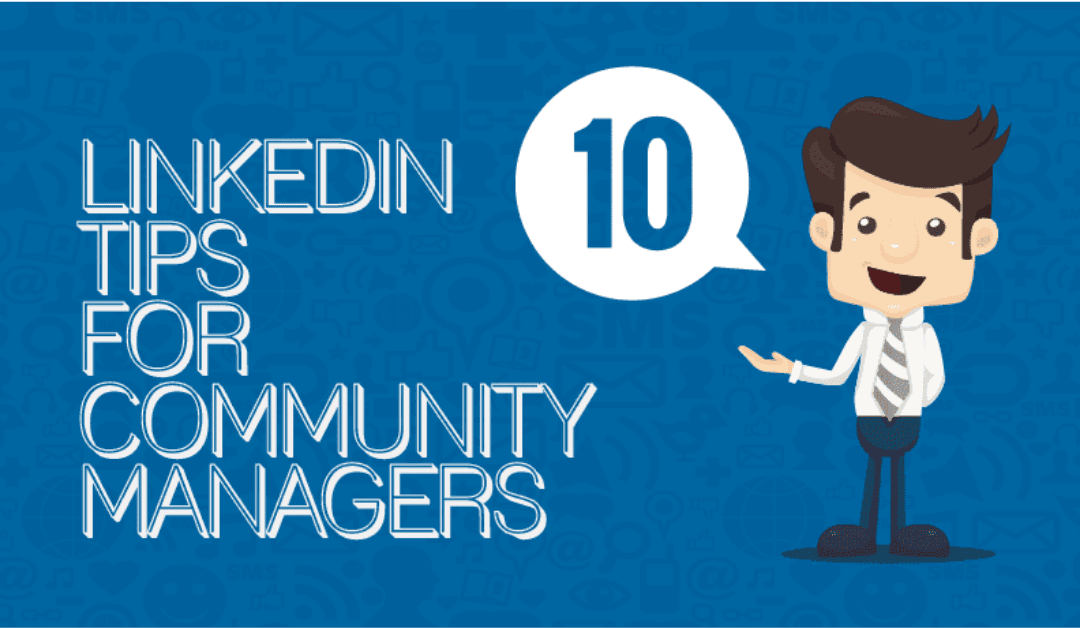 10 Essential LinkedIn Tips For Community Managers