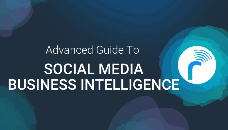 The Advanced Guide To Social Media Business Intelligence