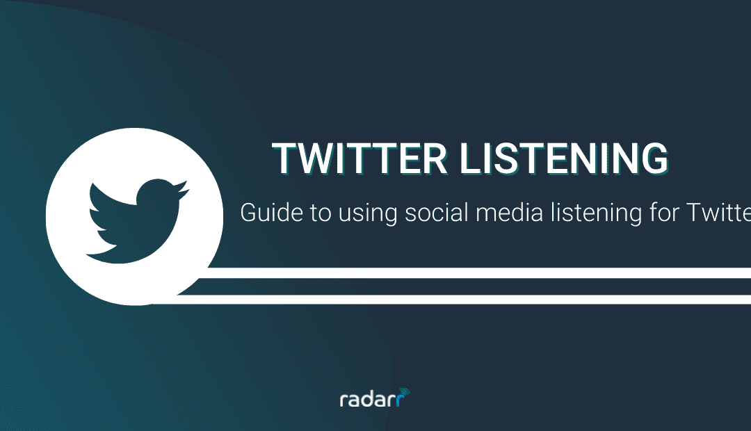 The Complete Guide To Social Listening On Twitter