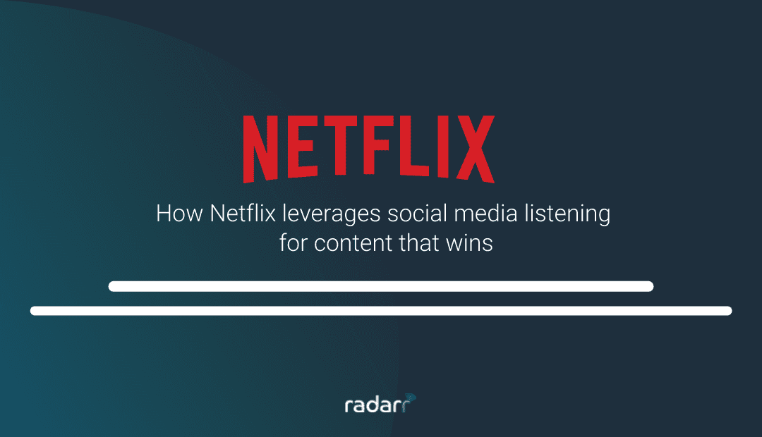 How Netflix Uses Social Listening to Stay on Top of Their Content Game