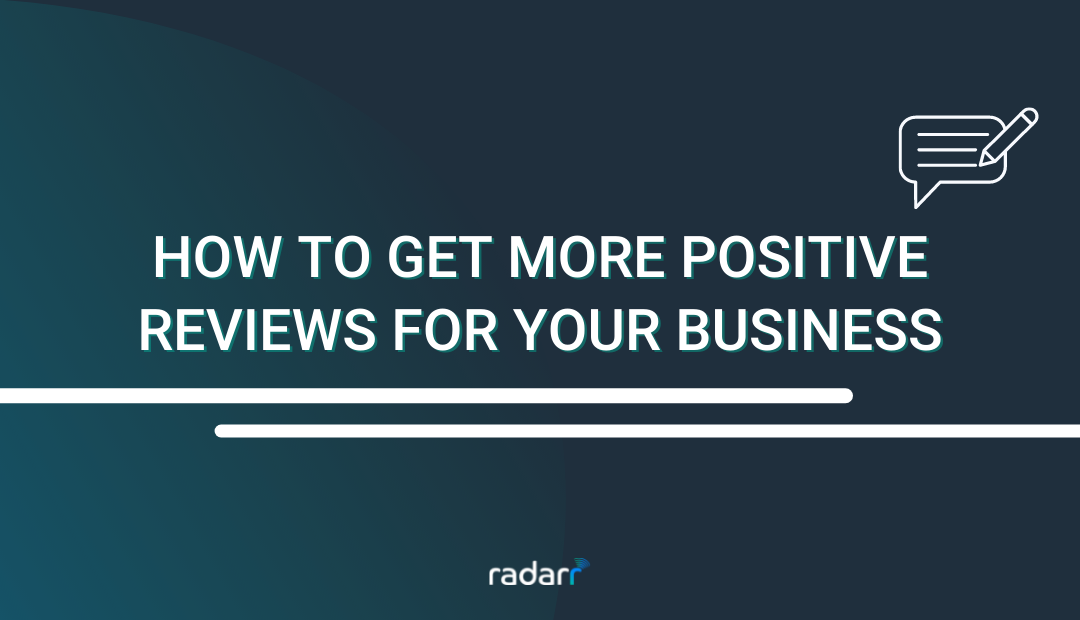 How to Get More Positive Customer Reviews for Your Business