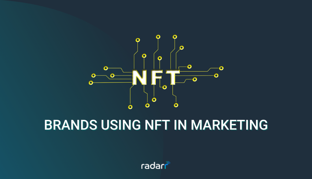 NFT in Marketing: What Netizens Feel and How Brands Are Using NFTs