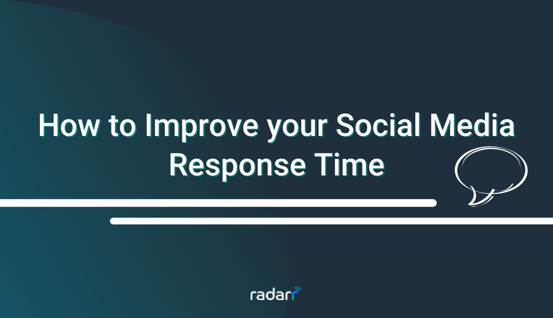 The Complete Guide to Improving Your Social Media Response Time and Why It Is Important