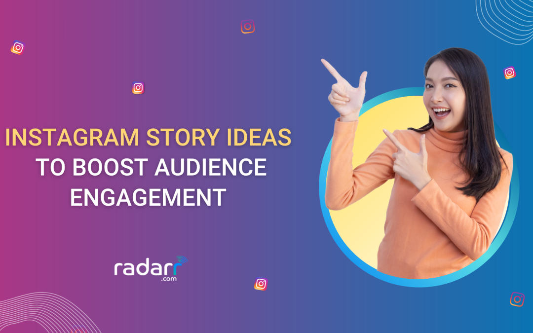 Instagram Story Ideas to Boost Your Social Media Engagement Rate