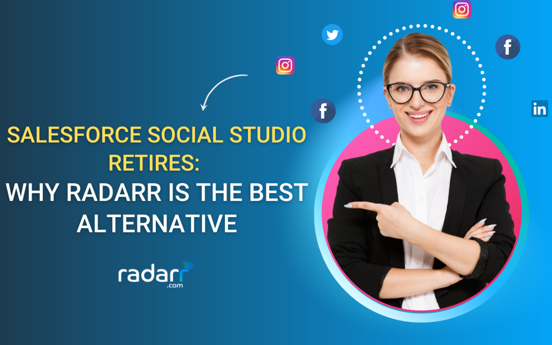 Salesforce Social Studio Retires: Here’s Why Radarr is the Best Alternative