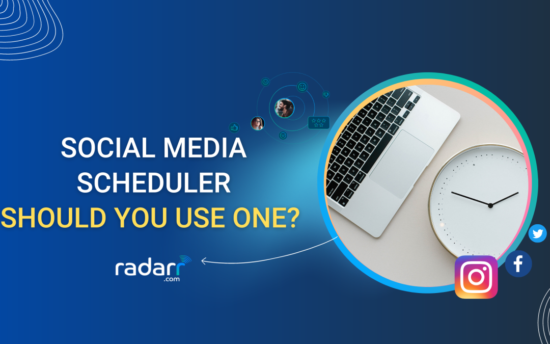 Should You Be Publishing via a Social Media Scheduler? Here’s Everything You Need to Know