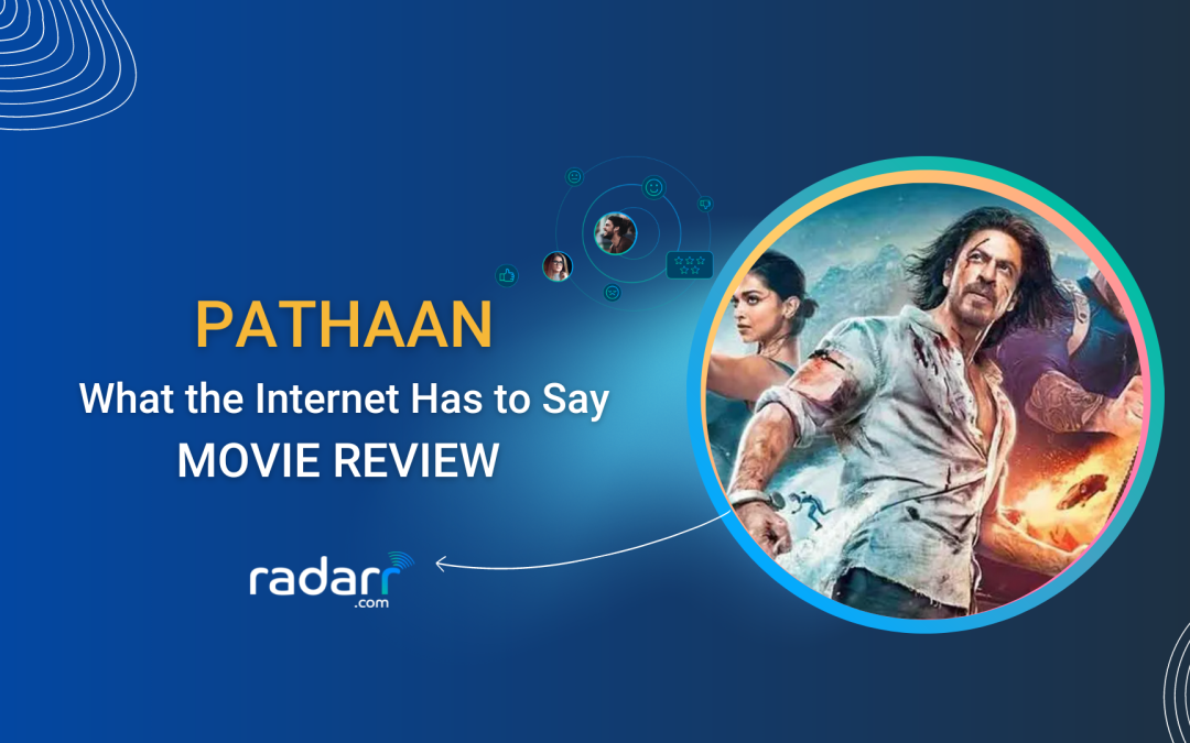 Movie Reviews by Marketers: What the Internet is Saying (and We Think) About Pathaan