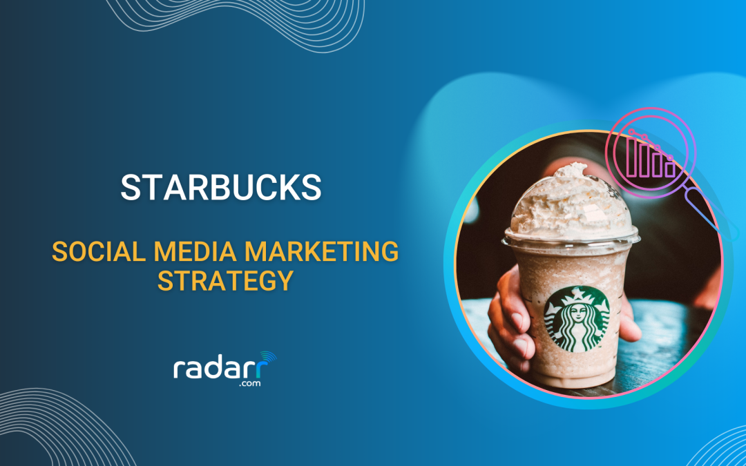 Unveiling Starbucks Social Media Marketing Strategy and Key Takeaways