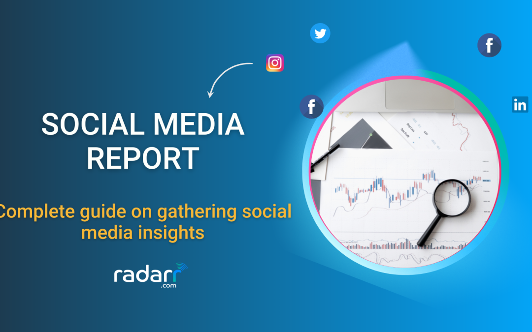 Complete Guide on How to Create a Social Media Report (2023)
