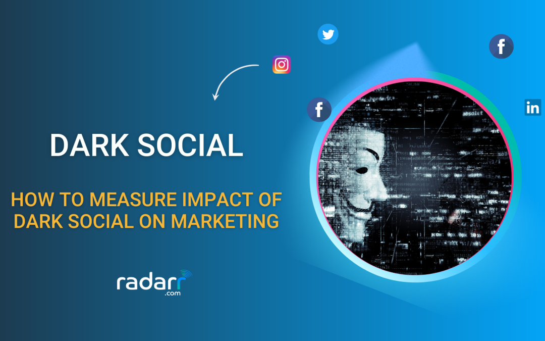 Everything You Need to Know About Dark Social and How to Measure It