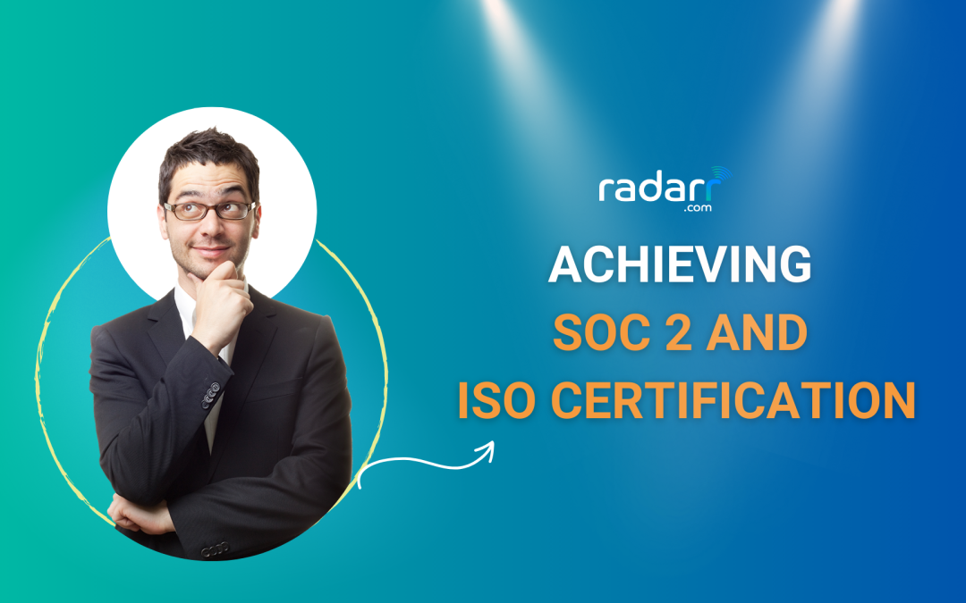 Achieving SOC 2 and ISO Certification: A Major Milestone for Radarr Technologies