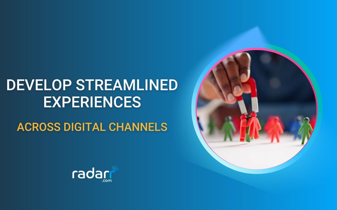 How to Develop Consistent, Streamlined Experiences Across Digital Channels